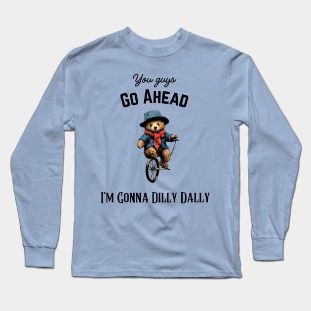 Funny Introvert You Guys Go Ahead I'm Gonna Dilly Dally Sarcastic Sayings Long Sleeve T-Shirt by wigobun